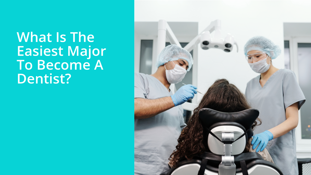 What is the easiest major to become a dentist?